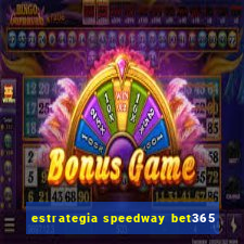 estrategia speedway bet365